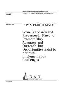 FEMA flood maps: some standards and processes in place to promote map accuracy and outreach, but opportunities exist to address implementation challenges: report to 