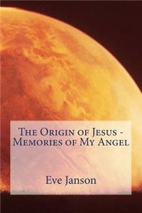 The Origin of Jesus - Memories of My Angel