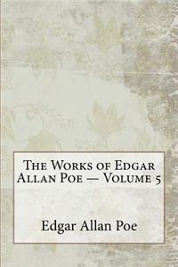 The Works of Edgar Allan Poe - Volume 5