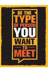 Be the Type of Person You Want to Meet: Motivation and Inspiration Journal Coloring Book for Adutls, Men, Women, Boy and Girl ( Daily Notebook, Diary)