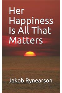 Her Happiness Is All That Matters