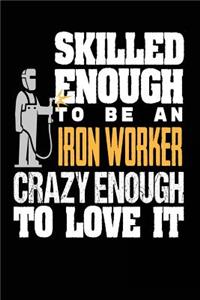 Skilled Enough to be an Iron Worker Crazy Enough to Love It