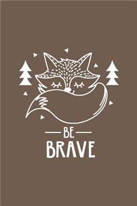 Cute Fox Be Brave Notebook: Brown: Cute Notebook 240 Pages, Cute Notebook Diary, Cute Notebook for Girls, Cute Notebook Journal, Cute Notebook No Lines