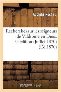 Recherches Sur Les Seigneurs de Valdrome En Diois. 2e Édition (Juillet 1870)