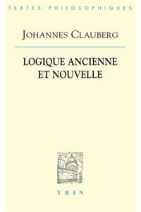 Johannes Clauberg: Logique Ancienne Et Nouvelle