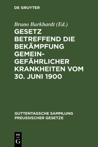 Gesetz Betreffend Die Bekämpfung Gemeingefährlicher Krankheiten Vom 30. Juni 1900