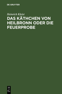 Käthchen von Heilbronn oder die Feuerprobe