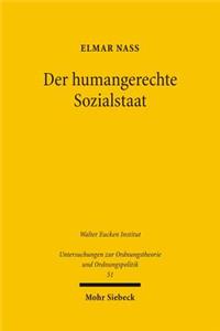 Der humangerechte Sozialstaat: Ein Sozialethischer Entwurf Zur Symbiose Aus Okonomischer Effizienz Und Sozialer Gerechtigkeit