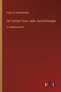 Tod des Tizian. Idylle. Zwei Dichtungen