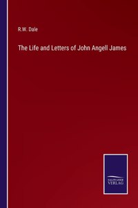The Life and Letters of John Angell James