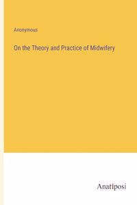 On the Theory and Practice of Midwifery