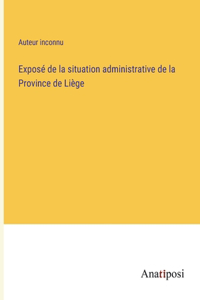 Exposé de la situation administrative de la Province de Liège