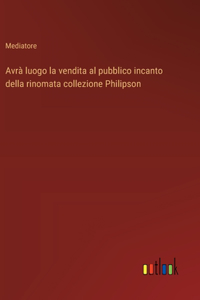 Avrà luogo la vendita al pubblico incanto della rinomata collezione Philipson