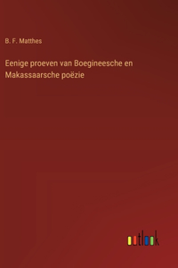 Eenige proeven van Boegineesche en Makassaarsche poëzie