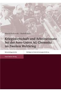 Kriegswirtschaft Und Arbeitseinsatz Bei Der Auto Union AG Chemnitz Im Zweiten Weltkrieg