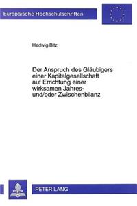 Der Anspruch des Glaeubigers einer Kapitalgesellschaft auf Errichtung einer wirksamen Jahres- und/oder Zwischenbilanz