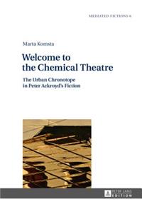 Welcome to the Chemical Theatre; The Urban Chronotope in Peter Ackroyd's Fiction