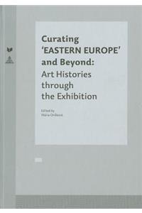 Curating 'Eastern Europe' and Beyond