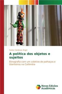 A política dos objetos e sujeitos