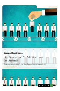 Die Generation Y. Arbeitnehmer der Zukunft