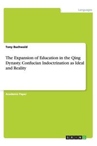 The Expansion of Education in the Qing Dynasty. Confucian Indoctrination as Ideal and Reality