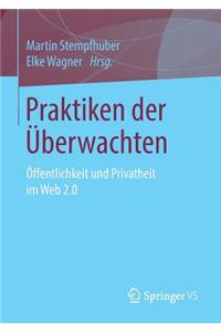 Praktiken Der Überwachten: Öffentlichkeit Und Privatheit Im Web 2.0