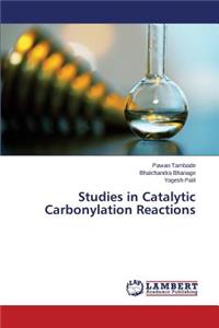 Studies in Catalytic Carbonylation Reactions