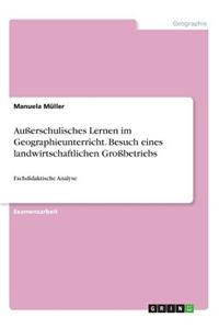 Außerschulisches Lernen im Geographieunterricht. Besuch eines landwirtschaftlichen Großbetriebs