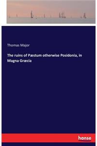 ruins of Pæstum otherwise Posidonia, in Magna Græcia