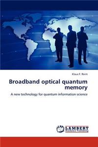 Broadband Optical Quantum Memory