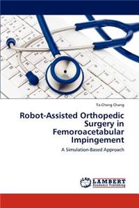 Robot-Assisted Orthopedic Surgery in Femoroacetabular Impingement