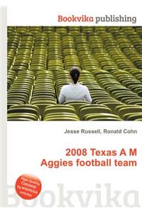 2008 Texas A M Aggies Football Team