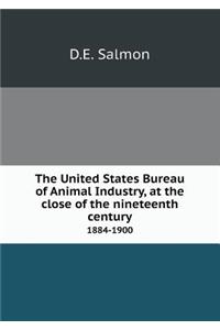 The United States Bureau of Animal Industry, at the Close of the Nineteenth Century 1884-1900