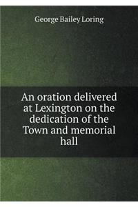 An oration delivered at Lexington on the dedication of the Town and memorial hall