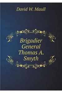 Brigadier General Thomas A. Smyth