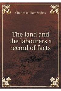 The Land and the Labourers a Record of Facts