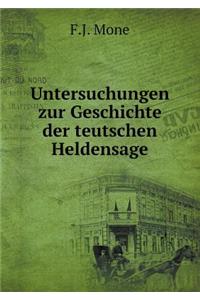 Untersuchungen Zur Geschichte Der Teutschen Heldensage