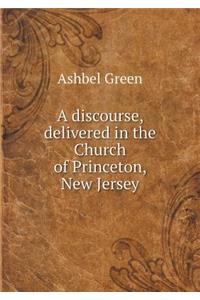A Discourse, Delivered in the Church of Princeton, New Jersey