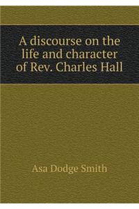 A discourse on the life and character of Rev. Charles Hall