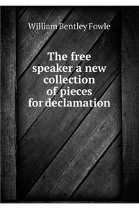 The Free Speaker a New Collection of Pieces for Declamation