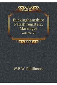 Buckinghamshire Parish Registers. Marriages Volume VI