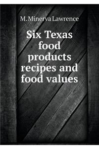 Six Texas food products recipes and food values