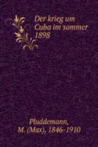 Der krieg um Cuba im sommer 1898