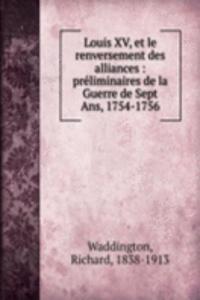 Louis XV, et le renversement des alliances