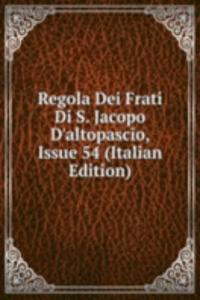 Regola Dei Frati Di S. Jacopo D'altopascio, Issue 54 (Italian Edition)