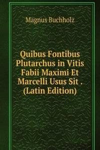 Quibus Fontibus Plutarchus in Vitis Fabii Maximi Et Marcelli Usus Sit . (Latin Edition)