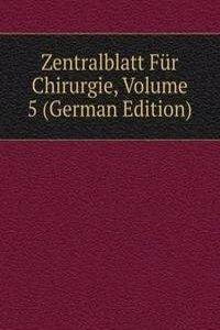 Zentralblatt Fur Chirurgie, Volume 5 (German Edition)