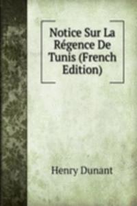 Notice Sur La Regence De Tunis (French Edition)