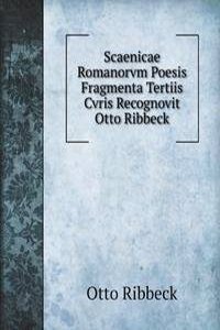 Scaenicae Romanorvm Poesis Fragmenta Tertiis Cvris Recognovit Otto Ribbeck