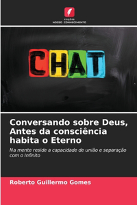 Conversando sobre Deus, Antes da consciência habita o Eterno